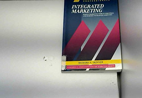 Integrated Marketing: Making Marketing Work in Industrial and Business-To-Business Companies  1995 9780077077686 Front Cover