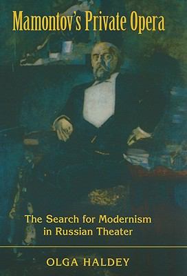 Mamontov's Private Opera The Search for Modernism in Russian Theater  2010 9780253354686 Front Cover