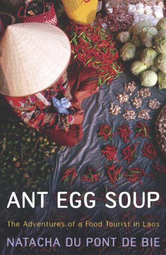 Ant Egg Soup The Adventures of a Food Tourist in Laos  2005 9780340825686 Front Cover