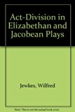 Act Division in Elizabethan and Jacobean Plays, 1583-1616  1972 (Reprint) 9780404035686 Front Cover