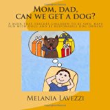 Mom, Dad, Can We Get a Dog? A Book That Teaches Children to Be Safe, Have Fun with Dogs and Be Responsible Dog Owners N/A 9780615723686 Front Cover