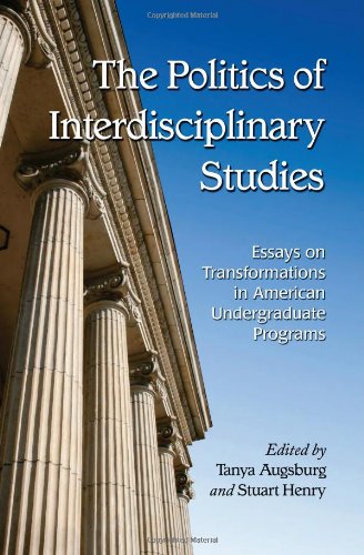 Politics of Interdisciplinary Studies Essays on Transformations in American Undergraduate Programs  2009 9780786441686 Front Cover