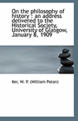 On the Philosophy of History An address delivered to the Historical Society, University of Glasgow N/A 9781113325686 Front Cover