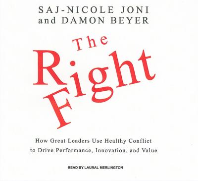 The Right Fight: How Great Leaders Use Healthy Conflict to Drive Performance, Innovation, and Value, Library Edition  2010 9781400144686 Front Cover