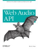 Web Audio API Advanced Sound for Games and Interactive Apps  2013 9781449332686 Front Cover