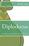 Diplodocus A History Just for Kids! N/A 9781478224686 Front Cover