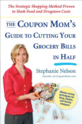 Coupon Mom's Guide to Cutting Your Grocery Bills in Half The Strategic Shopping Method Proven to Slash Food and Drugstore Costs  2009 9781583333686 Front Cover