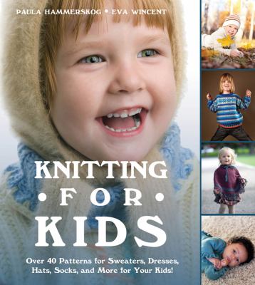Knitting for Kids Over 40 Patterns for Sweaters, Dresses, Hats, Socks, and More for Your Kids  2012 9781620870686 Front Cover