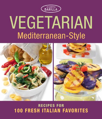 Vegetarian Mediterranean-Style Recipes for 100 Fresh Italian Favorites  2014 9781627107686 Front Cover