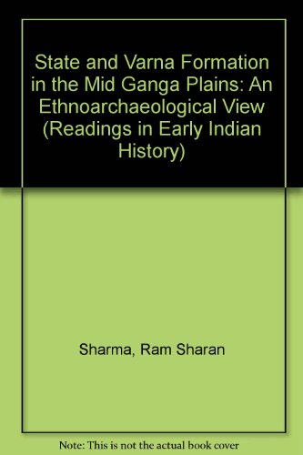State and Varna Formation in the Mid-Ganga Plains: An Ethnoarchaeological View  1996 9788173041686 Front Cover