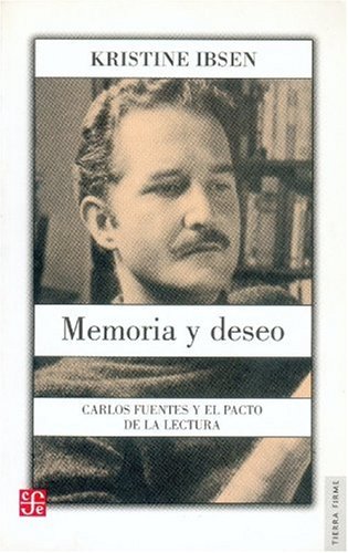 Memoria y Deseo Carlos Fuentes y el Pacto de la Lectura  2003 9789681668686 Front Cover
