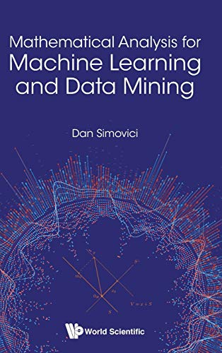 Mathematical Analysis for Machine Learning and Data Mining   2018 9789813229686 Front Cover