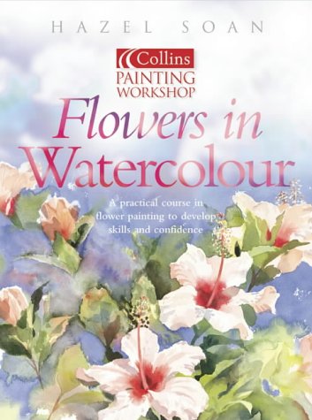 Watercolour Flower Painting Workshop (Collins Painting Workshop) N/A 9780007121687 Front Cover