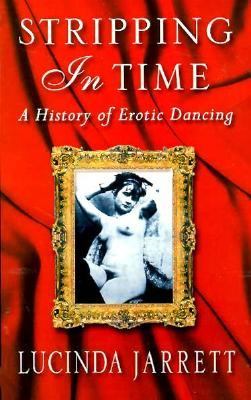 Stripping in Time A History of Erotic Dancing  1997 9780044409687 Front Cover