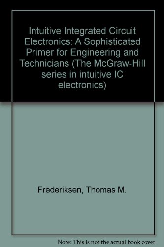Intuitive IC Electronics A Sophisticated Primer for Engineers and Technicians 2nd 1989 9780070219687 Front Cover