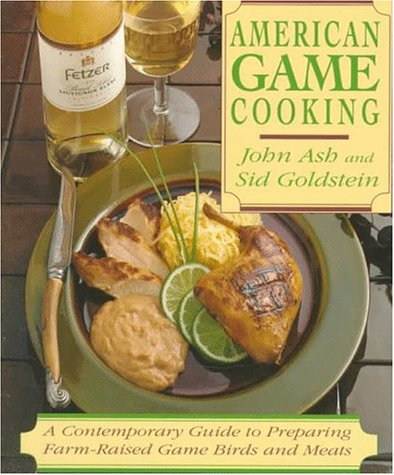 American Game Cooking A Contemporary Guide to Preparing Farm-Raised Game Birds and Meats Reprint  9780201624687 Front Cover