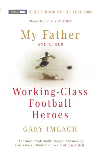 My Father and Other Working Class Football Heroes N/A 9780224072687 Front Cover