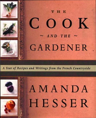 Cook and the Gardener A Year of Recipes and Notes from the French Countryside N/A 9780393046687 Front Cover
