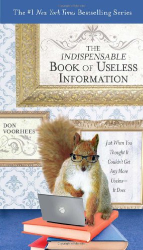 Indispensable Book of Useless Information Just When You Thought It Couldn't Get Any More Useless--It Does  2011 9780399536687 Front Cover