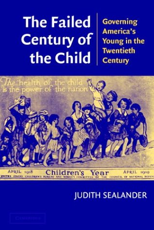Failed Century of the Child Governing America's Young in the Twentieth Century  2003 9780521535687 Front Cover