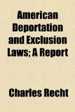 American Deportation and Exclusion Laws; a Report  2010 9781154608687 Front Cover