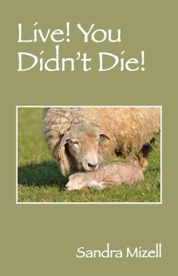 Live! You Didn't Die!   2011 9781432773687 Front Cover