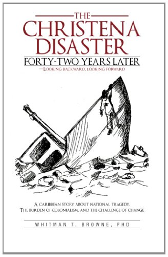 The Christena Disaster Forty-two Years Later—looking Backward, Looking Forward: A Caribbean Story About National Tragedy, the Burden of Colonialism, and the Challenge of Change  2013 9781475918687 Front Cover
