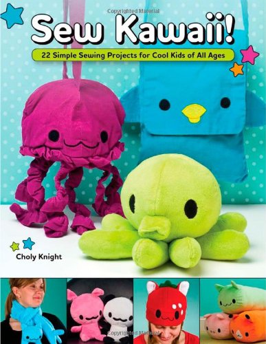 Sew Kawaii! 22 Simple Sewing Projects for Cool Kids of All Ages  2011 9781565235687 Front Cover