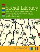 Social Literacy A Guide to Social Skills Seminars for Young Adults with ASDs, NLDs, and Social Anxiety  2011 9781598570687 Front Cover