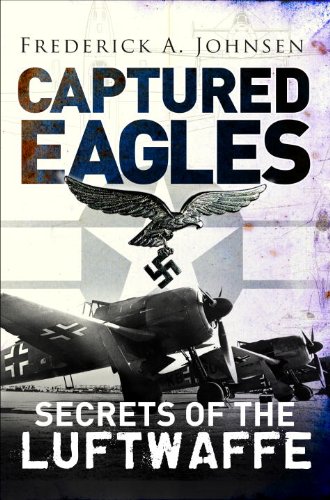 Captured Eagles Secrets of the Luftwaffe  2014 9781782003687 Front Cover