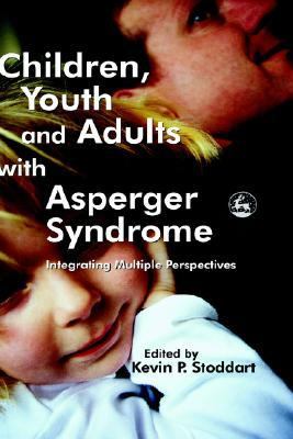 Children, Youth and Adults with Asperger Syndrome Integrating Multiple Perspectives  2005 9781843102687 Front Cover