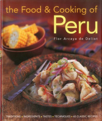 Food and Cooking of Peru Traditions, Ingredients, Tastes and Techniques in 60 Classic Recipes  2009 9781903141687 Front Cover