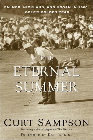 Eternal Summer Palmer, Nicklaus, and Hogan in 1960, Golf's Golden Year  2000 9780375753688 Front Cover