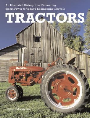 Tractors An Illustrated History from Pioneering Steam Power to Today's Engineering Marvels  2006 9780517227688 Front Cover