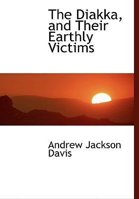The Diakka, and Their Earthly Victims:   2008 9780554477688 Front Cover