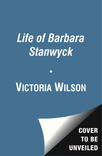 Life of Barbara Stanwyck Steel-True 1907-1940  2013 9780684831688 Front Cover