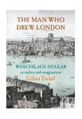 The Man Who Drew London: Wenceslaus Hollar in Reality and Imagination N/A 9780701169688 Front Cover