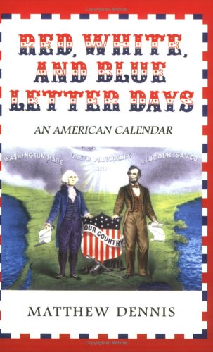 Red, White, and Blue Letter Days An American Calendar  2005 9780801472688 Front Cover