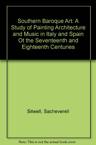 Southern Baroque Art : A Study of Painting, Architecture and Music in Italy and Spain of the 17th and 18th Centuries  1971 (Reprint) 9780836966688 Front Cover