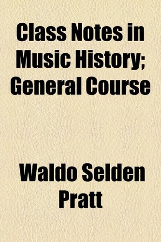 Class Notes in Music History; General Course  2010 9781154544688 Front Cover
