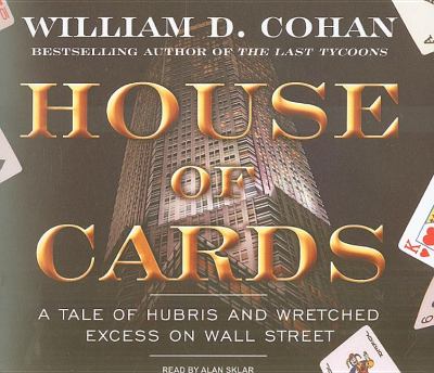 House of Cards: A Tale of Hubris and Wretched Excess on Wall Street  2009 9781400111688 Front Cover