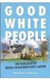 Good White People The Problem with Middle-Class White Anti-Racism  2014 9781438451688 Front Cover