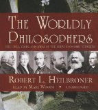 The Worldly Philosophers: The Lives, Times, and Ideas of the Great Economic Thinkers  2013 9781441743688 Front Cover
