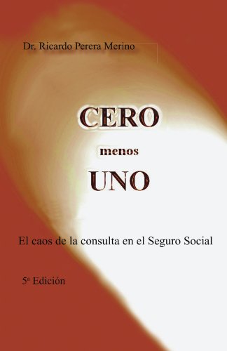 Cero Menos Uno El Caos de la Consulta en el Seguro Social  2011 9781463309688 Front Cover