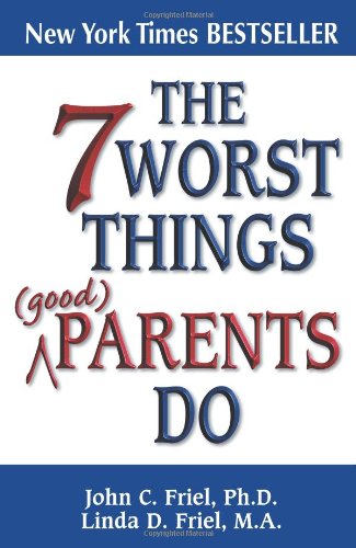 7 Worst Things Good Parents Do   1999 9781558746688 Front Cover