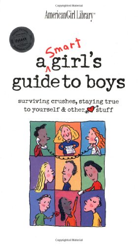 Smart Girl's Guide to Boys Surviving Crushes, Staying True to Yourself and Other Stuff! 1st 2001 9781584853688 Front Cover