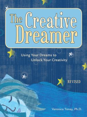 Creative Dreamer Using Your Dreams to Unlock Your Creativity  2006 (Revised) 9781587612688 Front Cover