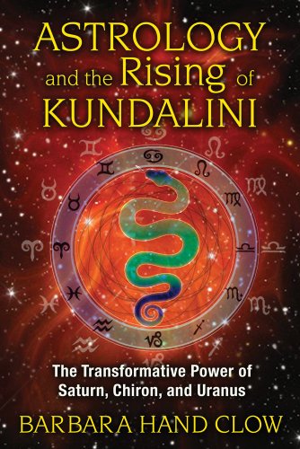 Astrology and the Rising of Kundalini The Transformative Power of Saturn, Chiron, and Uranus 4th 9781591431688 Front Cover