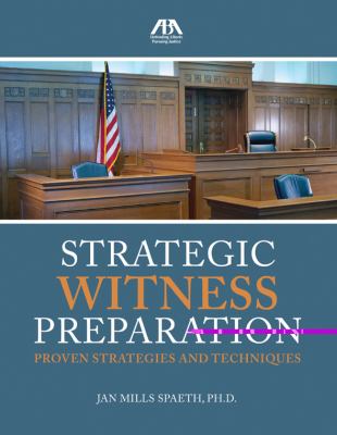 Strategic Witness Preparation: Proven Strategies and Techniques  2011 9781604429688 Front Cover