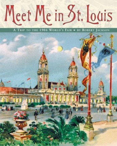 Meet Me in St. Louis A Trip to the 1904 World's Fair  2004 9780060092689 Front Cover